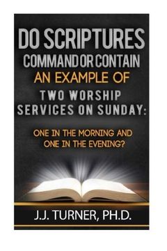 portada Do Scriptures Command Or Contain Examples Of Two Worship Services On Sunday??: One Service Sunday Monning;One in the Evening