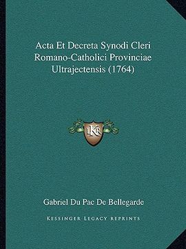 portada Acta Et Decreta Synodi Cleri Romano-Catholici Provinciae Ultrajectensis (1764) (en Latin)