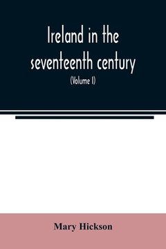 portada Ireland in the seventeenth century, or, The Irish massacres of 1641-2: their causes and results (Volume I) (en Inglés)