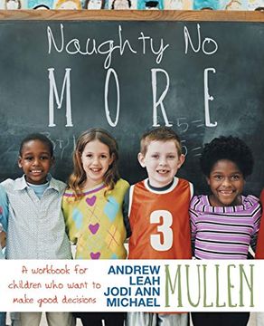 portada Naughty no More: A Workbook for Children who Want to Make Good Decisions (en Inglés)