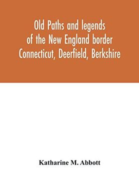 portada Old Paths and Legends of the new England Border: Connecticut; Deerfield; Berkshire 
