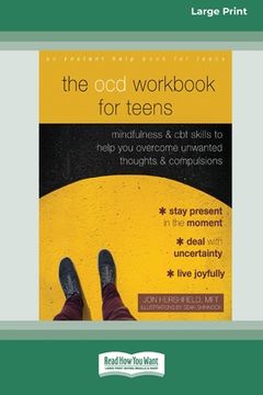 portada The OCD Workbook for Teens: Mindfulness and CBT Skills to Help You Overcome Unwanted Thoughts and Compulsions [16pt Large Print Edition] (in English)