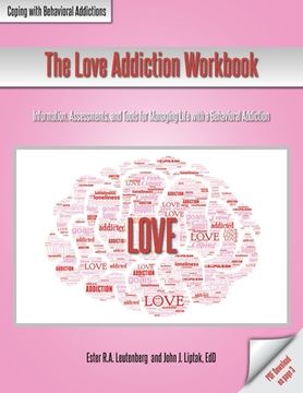 portada The Love Addiction Workbook: Information, Assessments, and Tools for Managing Life with a Behavioral Addiction