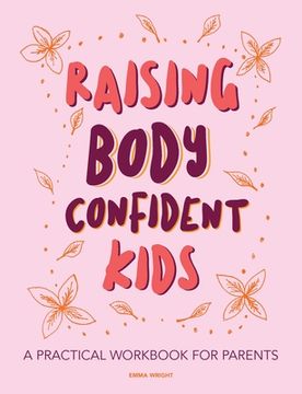 portada Raising Body Confident Kids: A practical workbook for parents (en Inglés)