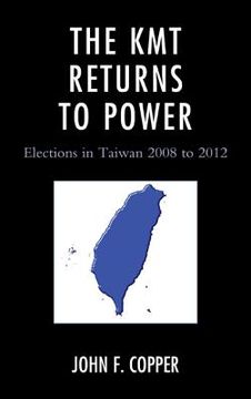 portada The KMT Returns to Power: Elections in Taiwan, 2008-2012 (en Inglés)