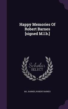 portada Happy Memories Of Robert Barnes [signed M.l.b.] (en Inglés)