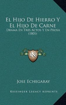 portada El Hijo de Hierro y el Hijo de Carne: Drama en Tres Actos y en Prosa (1801)