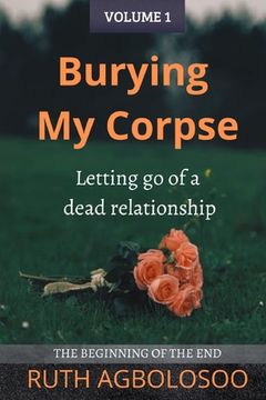 portada Burying My Corpse: Letting Go of a Dead Relationship (in English)