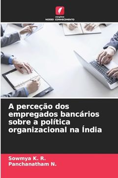 portada A Perceção dos Empregados Bancários Sobre a Política Organizacional na Índia (en Portugués)