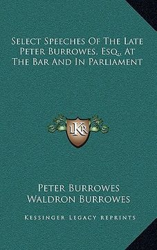 portada select speeches of the late peter burrowes, esq., at the bar and in parliament (en Inglés)