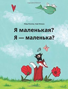 portada Ya Malen'kaya? Chy ya Malen'ka? Russian-Ukrainian: Children's Picture Book (en Ruso)
