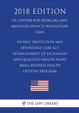 portada Patient Protection and Affordable Care Act - Establishment of Exchanges and Qualified Health Plans - Small Business Health Options Program (US Centers (en Inglés)