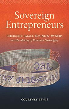 portada Sovereign Entrepreneurs: Cherokee Small-Business Owners and the Making of Economic Sovereignty (Critical Indigeneities) (in English)