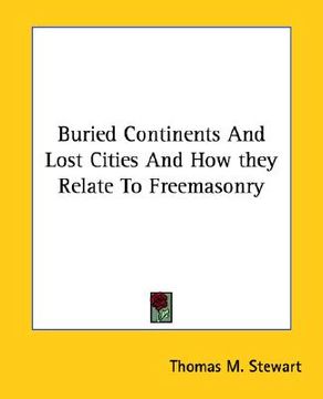 portada buried continents and lost cities and how they relate to freemasonry (in English)