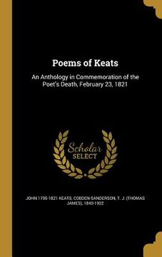 portada Poems of Keats: An Anthology in Commemoration of the Poet's Death, February 23, 1821 (en Inglés)