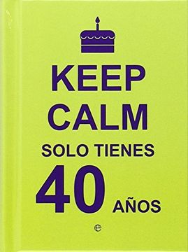 portada Keep Calm Solo Tienes 40 Años - la Esfer