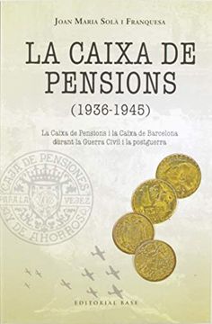 portada La Caixa de Pensions (1936-1945): La Caixa de Pensions i la Caixa de Barcelona Durant la Guerra Civil i la Postguerra (in Catalá)