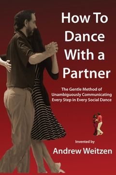 portada How to Dance with a Partner: The Gentle Method of Unambiguously Communicating Every Step in Every Social Dance (en Inglés)