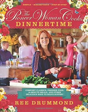 portada The Pioneer Woman Cooks: Dinnertime - Comfort Classics, Freezer Food, 16-minute Meals, and Other Delicious Ways to Solve Supper (in English)