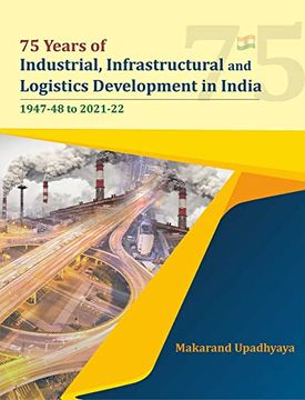 portada 75 Years of Industrial, Infrastructural and Logistics Development in India: 1947-48 to 2021-22 (75Th Anniversary Special) (en Inglés)
