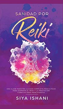 portada Sanidad por Reiki - una Clase Maestra: La Guía Completa Paso a Paso Para Dominar el Reiki y la Meditación Curativa Para Principiantes