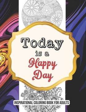 portada Today is a Happy Day -inspirational coloring book for adults: Self-Care activity book anxiety for the Quarantine, A Funny Coloring book for adults to (en Inglés)