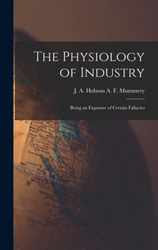 portada The Physiology of Industry: Being an Exposure of Certain Fallacies