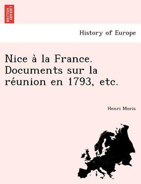 portada Nice a la France. Documents Sur La Re Union En 1793, Etc. (en Francés)