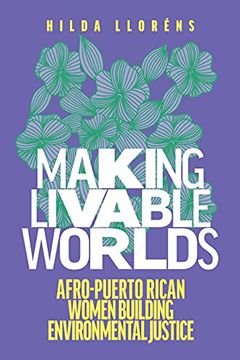 portada Making Livable Worlds: Afro-Puerto Rican Women Building Environmental Justice (Decolonizing Feminisms) (en Inglés)