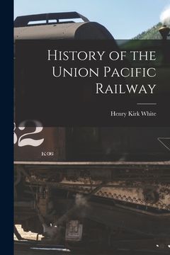 portada History of the Union Pacific Railway (en Inglés)