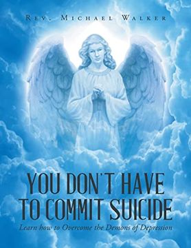 portada You Don't Have to Commit Suicide: Learn how to Overcome the Demons of Depression (en Inglés)