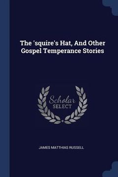 portada The 'squire's Hat, And Other Gospel Temperance Stories (en Inglés)