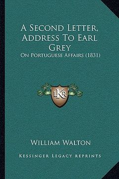 portada a second letter, address to earl grey: on portuguese affairs (1831) (en Inglés)
