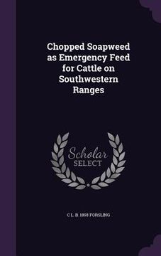 portada Chopped Soapweed as Emergency Feed for Cattle on Southwestern Ranges (en Inglés)