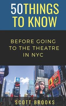 portada 50 Things to Know Before Going to the Theatre in NYC (en Inglés)