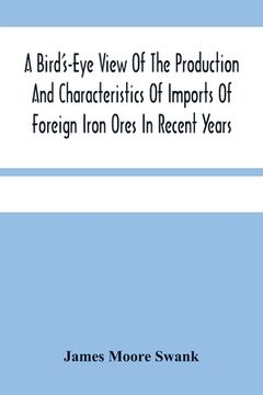 portada A Bird'S-Eye View Of The Production And Characteristics Of Imports Of Foreign Iron Ores In Recent Years (in English)