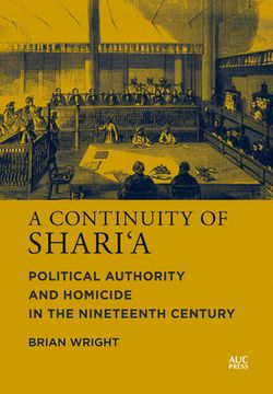 A Continuity of Shari'a: Political Authority and Homicide in the Nineteenth Century (en Inglés)