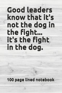 portada Good leaders know that it's not the dog in the fight...it's the fight in the dog. (in English)