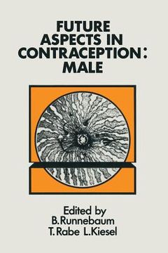 portada Future Aspects in Contraception: Proceeding of an International Symposium Held in Heidelberg, 5-8 September 1984 Part 1 Male Contraception (in English)