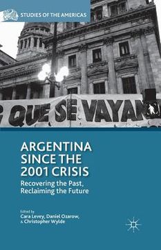 portada Argentina Since the 2001 Crisis: Recovering the Past, Reclaiming the Future (en Inglés)