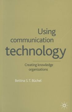 portada Using Communication Technology: Creating Knowledge Organizations (en Inglés)