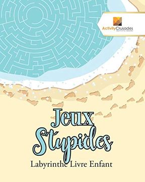 portada Jeux Stupides: Labyrinthe Livre Enfant (en Francés)