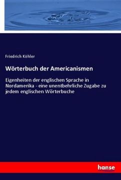 portada Wörterbuch der Americanismen: Eigenheiten der Englischen Sprache in Nordamerika - Eine Unentbehrliche Zugabe zu Jedem Englischen Wörterbuche (en Alemán)