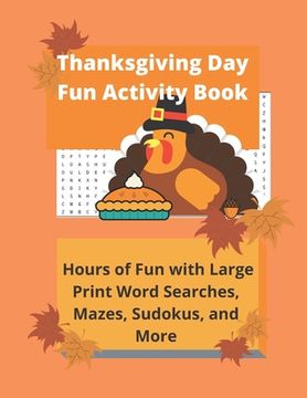 portada Thanksgiving Day Fun Activity Book: Hours of Fun with Large Print Word Searches, Mazes, Sudokus, and More