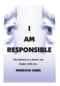 portada I Am Responsible: The Road to a Better You Begins with You (en Inglés)