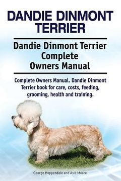 portada Dandie Dinmont Terrier. Dandie Dinmont Terrier Complete Owners Manual. Dandie Dinmont Terrier book for care, costs, feeding, grooming, health and trai (in English)