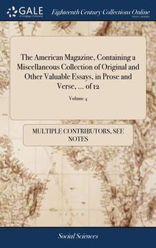 portada The American Magazine, Containing a Miscellaneous Collection of Original and Other Valuable Essays, in Prose and Verse, ... of 12; Volume 4 (en Inglés)