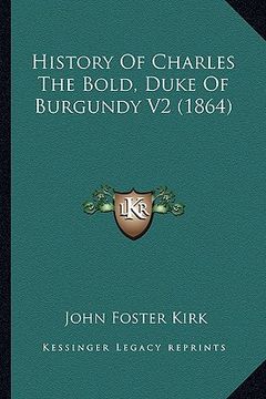 portada history of charles the bold, duke of burgundy v2 (1864) (en Inglés)