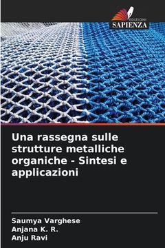 Una rassegna sulle strutture metalliche organiche - Sintesi e applicazioni (en Italiano)