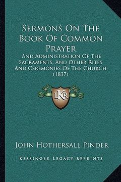 portada sermons on the book of common prayer: and administration of the sacraments, and other rites and ceremonies of the church (1837) (in English)